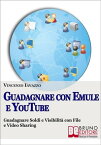 Guadagnare con Emule e Youtube【電子書籍】[ Vincenzo Iavazzo ]