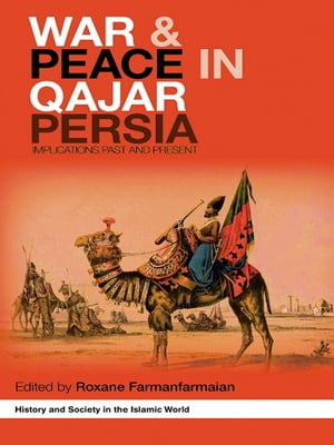 War and Peace in Qajar Persia Implications Past and PresentŻҽҡ