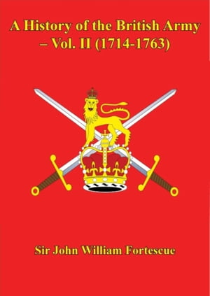 A History of the British Army – Vol. II (1714-1763)