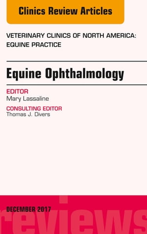 Equine Ophthalmology, An Issue of Veterinary Clinics of North America: Equine Practice