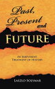 Past, Present and Future An Irreverent Treatment of History【電子書籍】[ Laszlo Solyma...