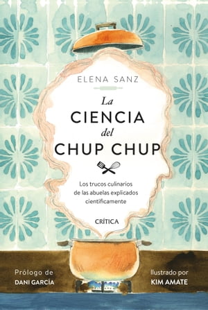 La ciencia del chup chup Los trucos culinarios de las abuelas explicados cient?ficamente