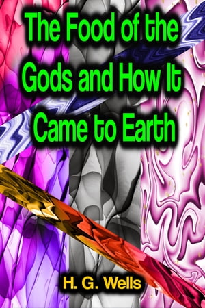 The Food of the Gods and How It Came to Earth