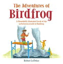 The Adventures of Birdfrog A Beautifully illustrated book of the in-between worl...