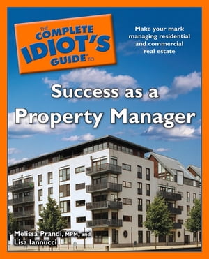 The Complete Idiot's Guide to Success as a Property Manager