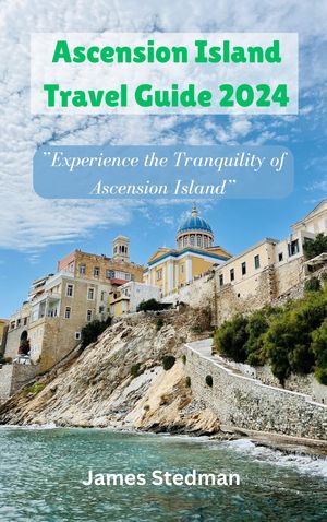 Ascension Island Travel Guide 2024 