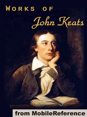 ŷKoboŻҽҥȥ㤨Works Of John Keats: (100+ Works, Including Endymion, Isabella, La Belle Dame Sans Merci, Lamia And Other Poems, Odes, Songs And Letters (Mobi Collected WorksŻҽҡ[ John Keats ]פβǤʤ640ߤˤʤޤ