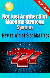 Not Just Another Slot Machine Strategy System: How to Win at Slot Machines【電子書籍】[ Greg Elder ]