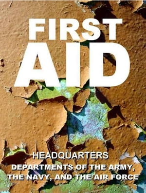 First Aid【電子書籍】 U.S. Departments of the Army, the Navy, and the Air Force