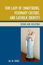 Our Lady of Emmitsburg, Visionary Culture, and Catholic Identity Seeing and Beli...