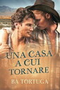 Una Casa a Cui Tornare【電子書籍】[ BA Tortuga ]