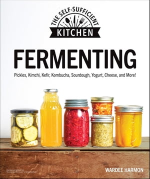 Fermenting Pickles, Kimchi, Kefir, Kombucha, Sourdough, Yogurt, Cheese and More!【電子書籍】[ Wardeh Harmon ]