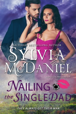 Nailing the Single Dad Romantic Suspense Comedy【電子書籍】[ Sylvia McDaniel ]