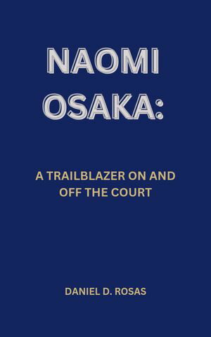 ŷKoboŻҽҥȥ㤨NAOMI OSAKA: A TRAILBLAZER ON AND OFF THE COURTŻҽҡ[ DANIEL D. ROSAS ]פβǤʤ877ߤˤʤޤ