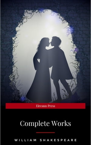 Complete Works Of William Shakespeare (37 Plays + 160 Sonnets + 5 Poetry Books + 150 Illustrations)Żҽҡ[ William Shakespeare ]