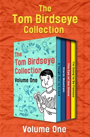 The Tom Birdseye Collection Volume One A Tough Nut to Crack, Storm Mountain, The Eye of the Ston..