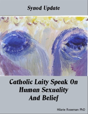 Synod Update Catholic Laity Speak On Human Sexuality and Belief