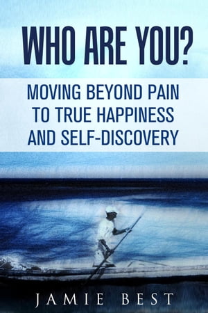 ŷKoboŻҽҥȥ㤨Who Are You? Moving Beyond Pain to True Happiness and Self-DiscoveryŻҽҡ[ Jamie Best ]פβǤʤ442ߤˤʤޤ
