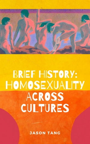 Brief History: Homosexuality Across CulturesŻҽҡ[ Jason Tang ]