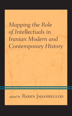 Mapping the Role of Intellectuals in Iranian Modern and Contemporary History