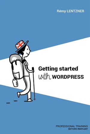 Getting started with wordpress Professional Training【電子書籍】[ R?my Lentzner ]