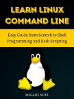 Learn Linux Command Line Easy Guide from Scratch to Shell Programming and Bash Scripting【電子書籍】[ MEGANE NOEL ]