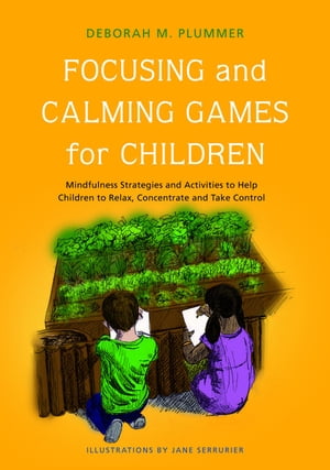 楽天楽天Kobo電子書籍ストアFocusing and Calming Games for Children Mindfulness Strategies and Activities to Help Children to Relax, Concentrate and Take Control【電子書籍】[ Deborah Plummer ]