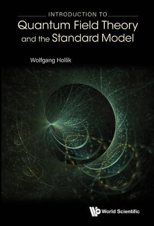 Introduction To Quantum Field Theory And The Standard Model【電子書籍】 Wolfgang Hollik