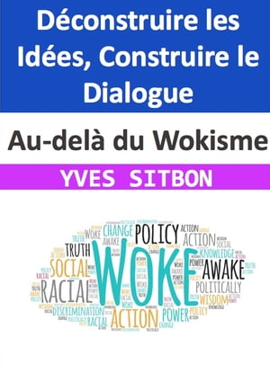 Au-delà du Wokisme : Déconstruire les Idées, Construire le Dialogue