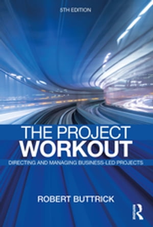 楽天楽天Kobo電子書籍ストアThe Project Workout The Ultimate Guide to Directing and Managing Business-Led Projects【電子書籍】[ Robert Buttrick ]