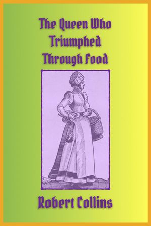 The Queen Who Triumphed Through Food【電子書籍】[ Robert L. Collins ]