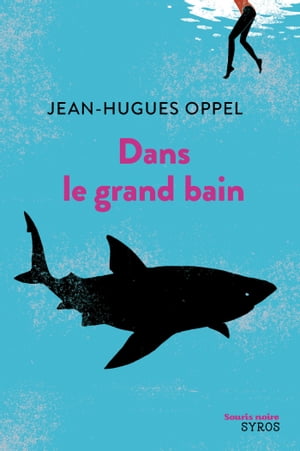 Dans le grand bain【電子書籍】 Jean-Hugues Oppel