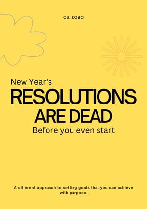 ŷKoboŻҽҥȥ㤨New Year's Resolutions Are Dead A different approach to setting goals that you can achieve with purpose.Żҽҡ[ CS Kobo ]פβǤʤ132ߤˤʤޤ