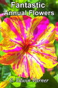 Fantastic Annual Flowers【電子書籍】[ G. E