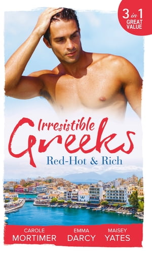 Irresistible Greeks: Red-Hot and Rich: His Reputation Precedes Him / An Offer She Can't Refuse / Pretender to the ThroneŻҽҡ[ Carole Mortimer ]