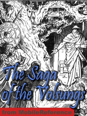 The Saga Of The Volsungs: With Excerpts From The Poetic Edda. Translated By Eirikr Magnusson And Morris William (Mobi Classics)