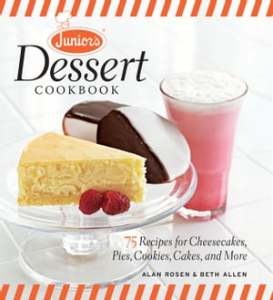 Junior's Dessert Cookbook 75 Recipes for Cheesecakes, Pies, Cookies, Cakes, and More【電子書籍】[ Beth Allen ]