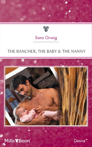 The Rancher, The Baby & The Nanny【電子書籍】[ Sara Orwig ]