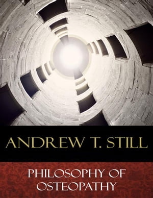 Philosophy of OsteopathyŻҽҡ[ Andrew T. Still ]