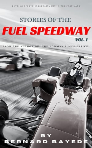 Stories of the Fuel Speedway (Volume 1)Żҽҡ[ Bernard Bayede ]