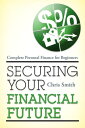 Securing Your Financial Future Complete Personal Finance for Beginners【電子書籍】 Chris Smith