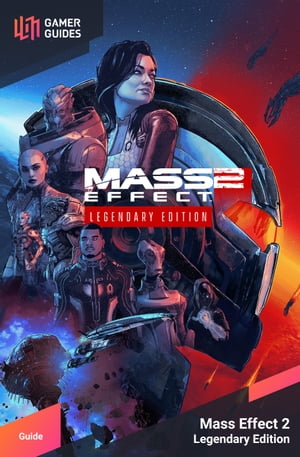 Mass Effect 2 Legendary Edition - Strategy Guide【電子書籍】[ GamerGuides.com ]