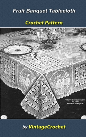 Fruit Banquet Tablecloth Crochet pattern【電子書籍】[ Vintage Crochet ]
