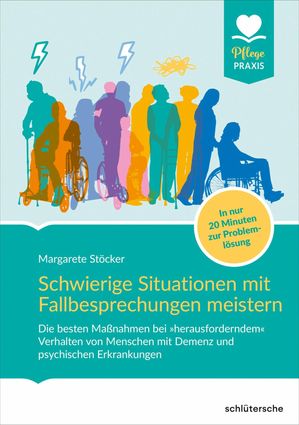 Schwierige Situationen mit Fallbesprechungen meistern Die besten Ma?nahmen bei ≫herausforderndem≪ Verhalten von Menschen mit Demenz und psychischen Erkrankungen. In nur 20 Minuten zur Probleml?sung