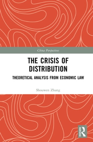 The Crisis of Distribution Theoretical Analysis from Economic Law【電子書籍】 Shouwen Zhang