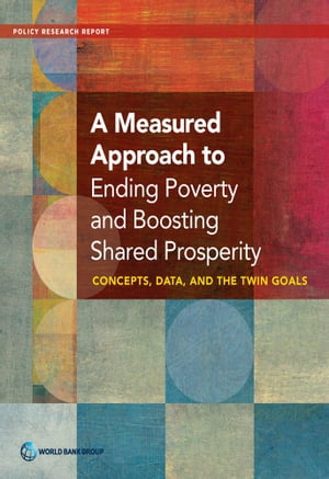 A Measured Approach to Ending Poverty and Boosting Shared Prosperity