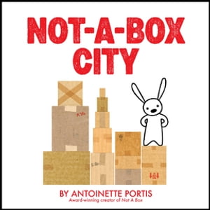 Not-a-Box City【電子書籍】[ Antoinette Portis ]