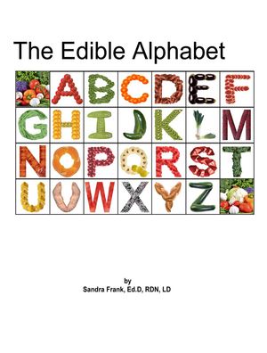 The Edible Alphabet【電子書籍】[ Sandra Frank, Ed.D, RDN, LD ]