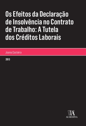 Os Efeitos da Declaração de Insolvência no Contrato de Trabalho: A Tutela dos Créditos Laborais