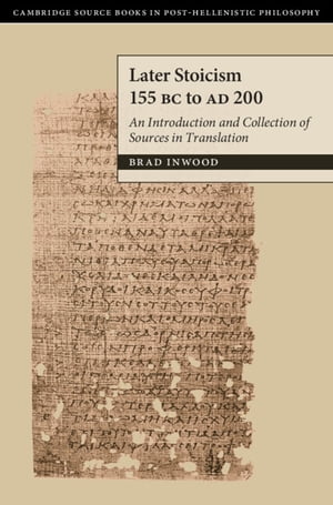 Later Stoicism 155 BC to AD 200 An Introduction and Collection of Sources in TranslationŻҽҡ[ Brad Inwood ]